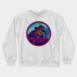 Where In The World Is Big Sexy? Crewneck Sweatshirt